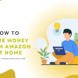 Read more about the article How To Make Money From Amazon At Home