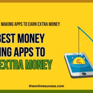 Read more about the article 20 Best Money Making Apps To Earn Extra Money – TheOnlineSucess