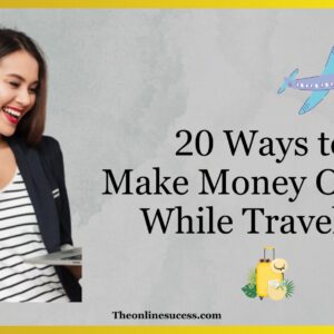 Read more about the article 20 Ways To Make Money Online While Travelling