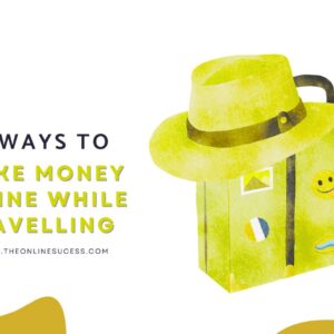 Read more about the article 20 Ways To Make Money Online While Travelling
