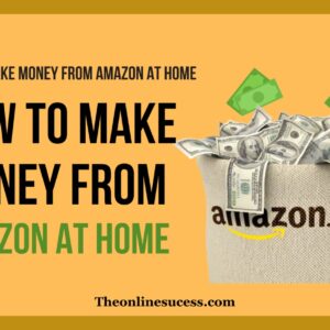 Read more about the article How To Make Money From Amazon At Home