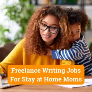 Read more about the article Freelance Writing Jobs For Stay at Home Moms