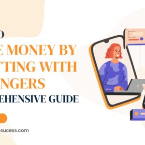 Read more about the article How to Make Money by Chatting with Strangers: A Comprehensive Guide