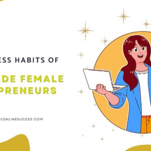 Read more about the article 25 Success Habits of Self Made Female Entrepreneurs