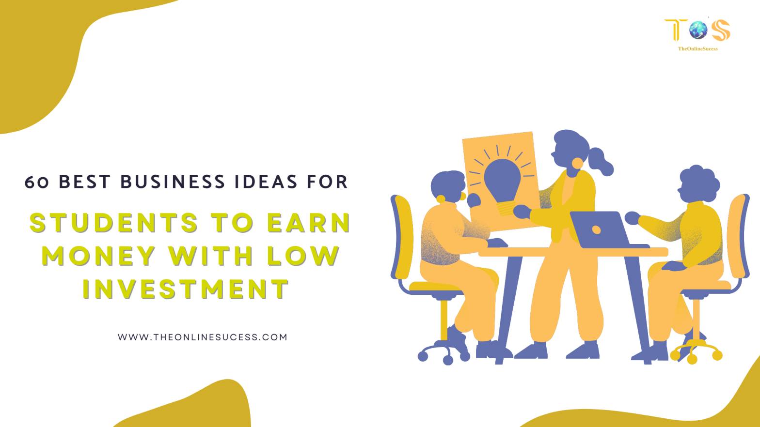 You are currently viewing 60 Best Business Ideas For Students To Earn Money with low Investment 2025