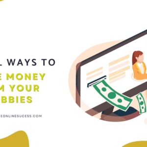 Read more about the article 33 Real Ways to Make Money From Your Hobbies