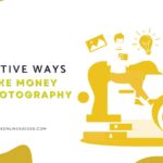 Creative Ways to Make Money with Photography